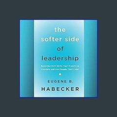 {DOWNLOAD} 📖 The Softer Side of Leadership: Essential Soft Skills That Transform Leaders and the P
