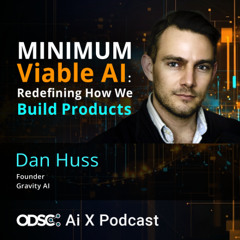 Minimum Viable AI: Redefining How We Build Products with Dan Huss