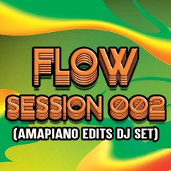 FLOW Session 002 (Amapiano Edit Mix)