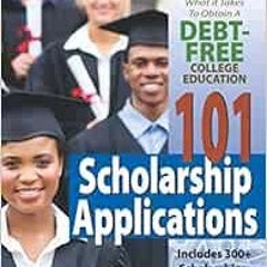 Read EBOOK EPUB KINDLE PDF 101 Scholarship Applications - 2021 Revised Edition: What It Takes to Obt