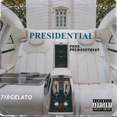 718GELATO - Presidential (Prod. PREMOGOTNEXT)