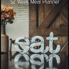 ❤PDF❤ 52-Week Meal Planner: A Spacious 8.5 x 11 Inch Weekly Meal Planning and Re