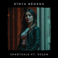 DÎNYA BÊDENG (Ft. Rûşen)