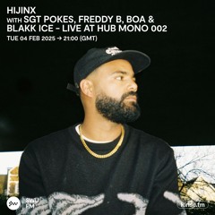 Hijinx With SGT Pokes, Freddy B, BOA & Blakk Ice - Live at Hub Mono 002 - 04 February 2025