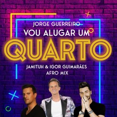 Jorge Guerreiro - Vou Alugar Um Quarto (Jamituh & Igor Guimarães Afro Mix)