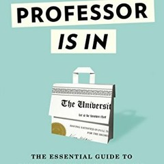 ❤️[PDF]⚡️ The Professor Is In: The Essential Guide To Turning Your Ph.D. Into a Job