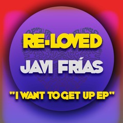 Javi Frias - What I Want [Re-Loved]