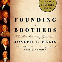 VIEW [PDF EBOOK EPUB KINDLE] Founding Brothers: The Revolutionary Generation by  Joseph J. Ellis �
