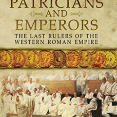 [Get] KINDLE 💖 Patricians and Emperors: The Last Rulers of the Western Roman Empire
