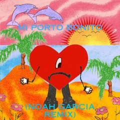 Mi Porto Bonito - Bad Bunny (Noah Garcia Remix) (Free Download)