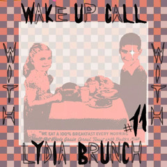 Wake Up Call w/ Lydia Brunch #11 - 11.02.2026