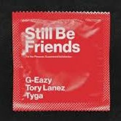 G-Eazy - Still Be Friends ft. Tory Lanez, Tyga