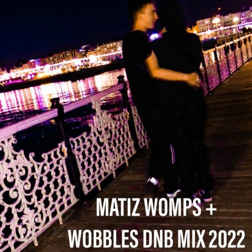 MATIZ WOMPS + WOBBLES DNB MIX 2022