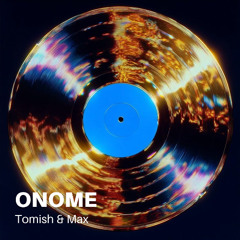 Onome (Tomish & Max remix)