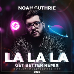 Noah Guthrie - La La La (Get Better Radio Remix)