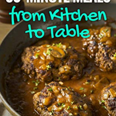 READ PDF √ 30-Minute Meals from Kitchen to Table : Quick and Easy One-Pot Meal Recipe