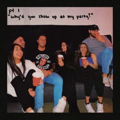 why'd you show up at my party?