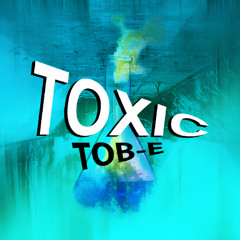 Tob-e - Toxic