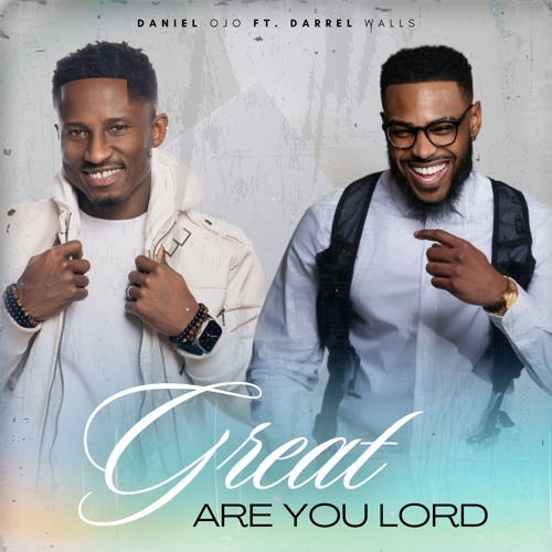Great Are You Lord Daniel Ojo Ft Darrel Walls