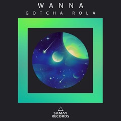Wanna - Gotcha Rola (Original Mix) (SAMAY RECORDS)