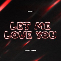 Mario - Let Me Love You (Ghøst Remix)