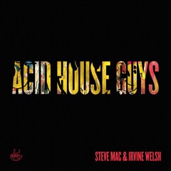 Steve Mac & Irvine Welsh - Acid House Guys