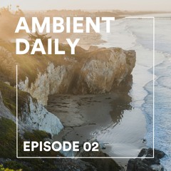 Ambient Daily - Episode 02 - Renewed Hope