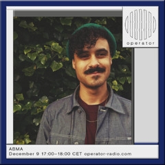 ABMA // Operator Radio guest mix // 9 December 2024