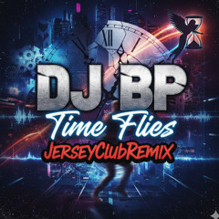 DJ BP - TimeFlies (Having fun) JerseyClubRemix