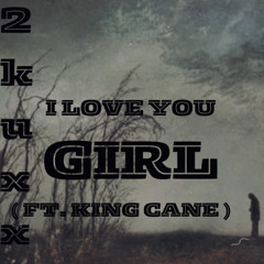 I love you girl ( ft. king cane )