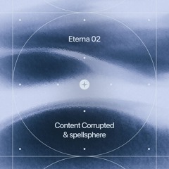 Content Corrupted & spellsphere - eterna 02