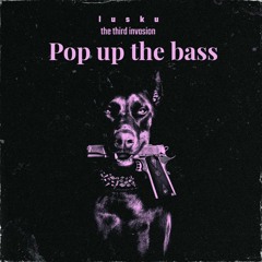 Lusku & The Third Invasion - Pop Up The Bass (free download)