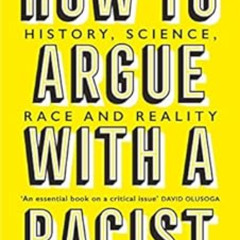 DOWNLOAD EBOOK ✉️ How to Argue With a Racist: History, Science, Race and Reality by A