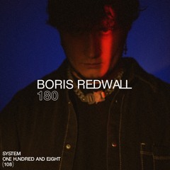 SYSTEM108 PODCAST 180 - BORIS REDWALL