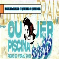 Tu Quer Praia Ou Quer Piscina (LIGHT) MCs JAJAU & JAMAICA