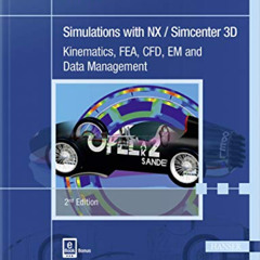 VIEW EBOOK 📤 Simulations with NX / Simcenter 3D 2E: Kinematics, FEA, CFD, EM and Dat