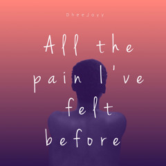 All the pain I’ve felt before