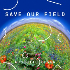 Save our Field - [acoustic]