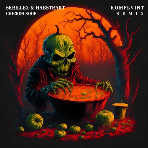 SKRILLEX & HABSTRAKT - CHICKEN SOUP (KOMPLVINT REMIX)