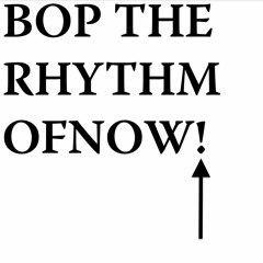 Bop The Rhythm Of Now