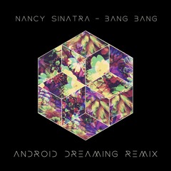 Nancy Sinatra - Bang Bang (Android Dreaming Remix)