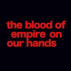 the blood of empire on our hands