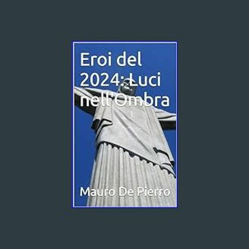 Read Ebook ✨ Eroi del 2024: Luci nell'Ombra (Italian Edition)     Kindle Edition [PDF,EPuB,AudioBo