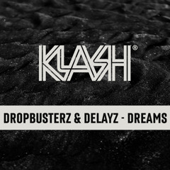 Dropbusterz & Delayz - Dreams [KLASH RECORDS]