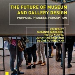 Access PDF 📂 The Future of Museum and Gallery Design: Purpose, Process, Perception (