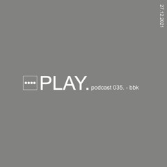PLAY. Podcast 035 - bbk