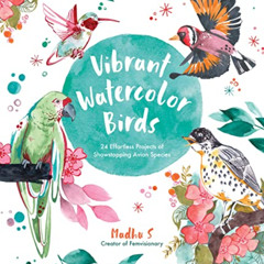 free EBOOK 📙 Vibrant Watercolor Birds: 24 Effortless Projects of Showstopping Avian