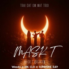 Mask T Remix - Trái Đất Ôm Mặt Trời (Woody X MK CLD X SONMIKE Edit) [FREE DOWNLOAD]