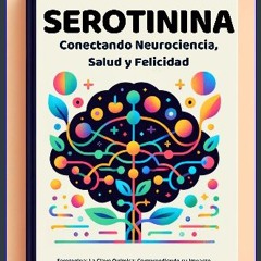 READ [PDF] 🌟 Desentrañando la Serotonina: Conectando Neurociencia, Salud y Felicidad: Armonía Neur