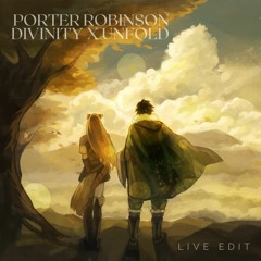 Unfold x Divinity By Porter Robinson (Live Edit)